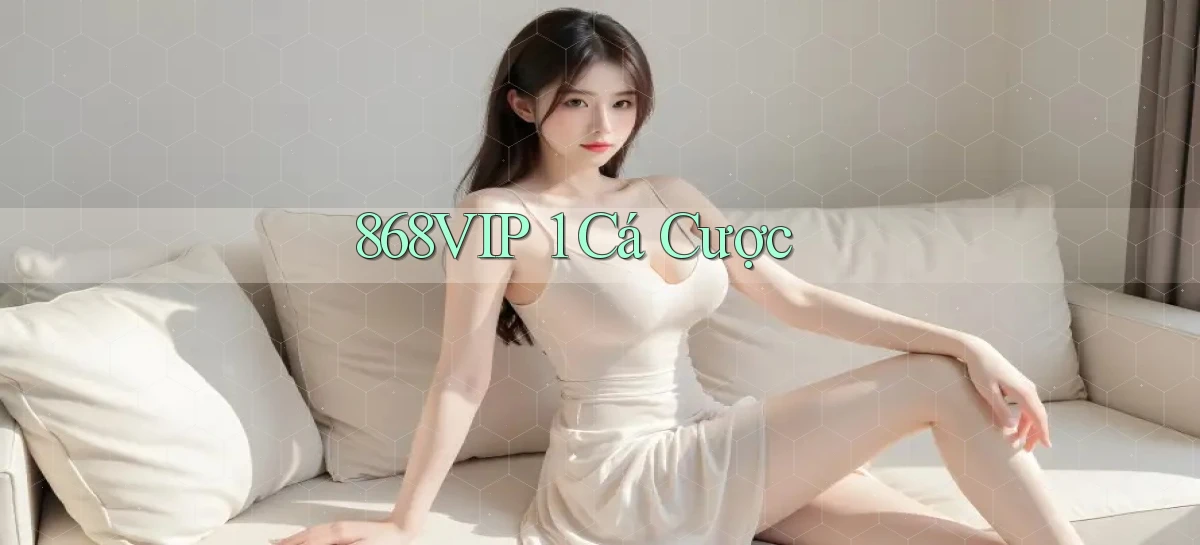 868vip 1 cá cược