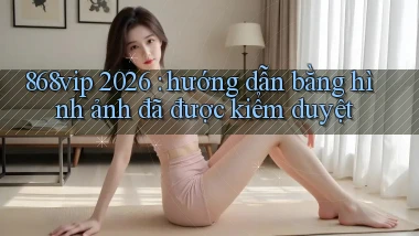 868vip 2026 hướng dẫn bằng hình ảnh đã được kiểm duyệt