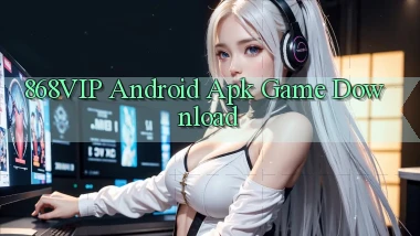 868vip  android apk game download