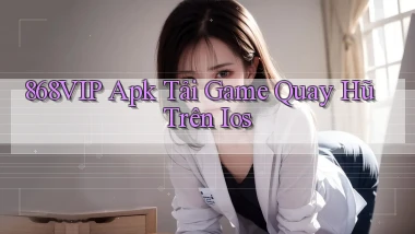 868vip  apk tải game quay hũ trên ios