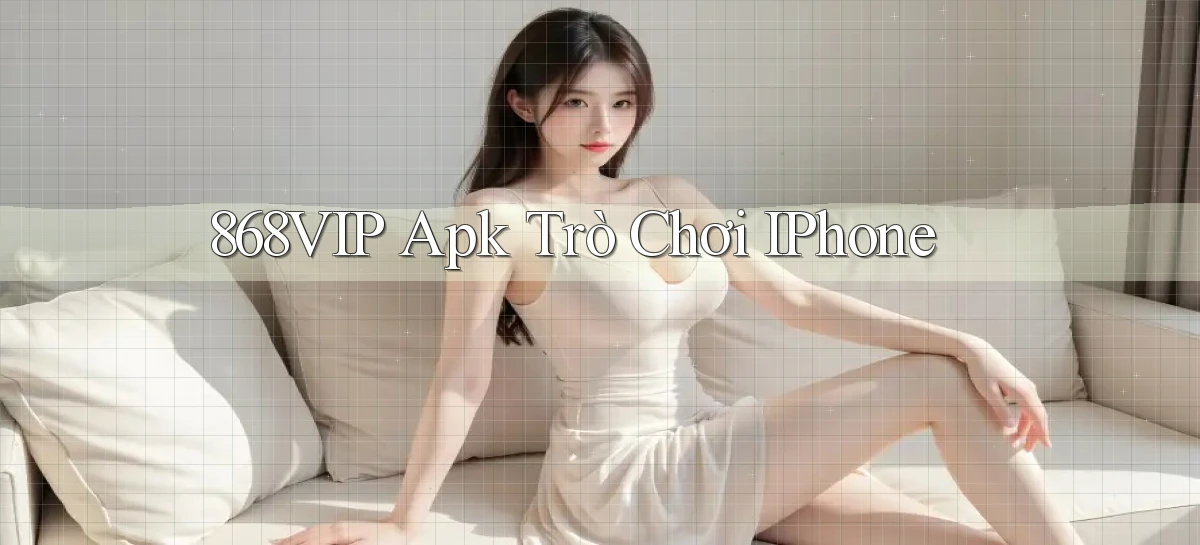 868vip apk trò chơi iPhone