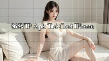 868vip apk trò chơi iPhone