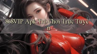 868vip apk trò chơi trực tuyến