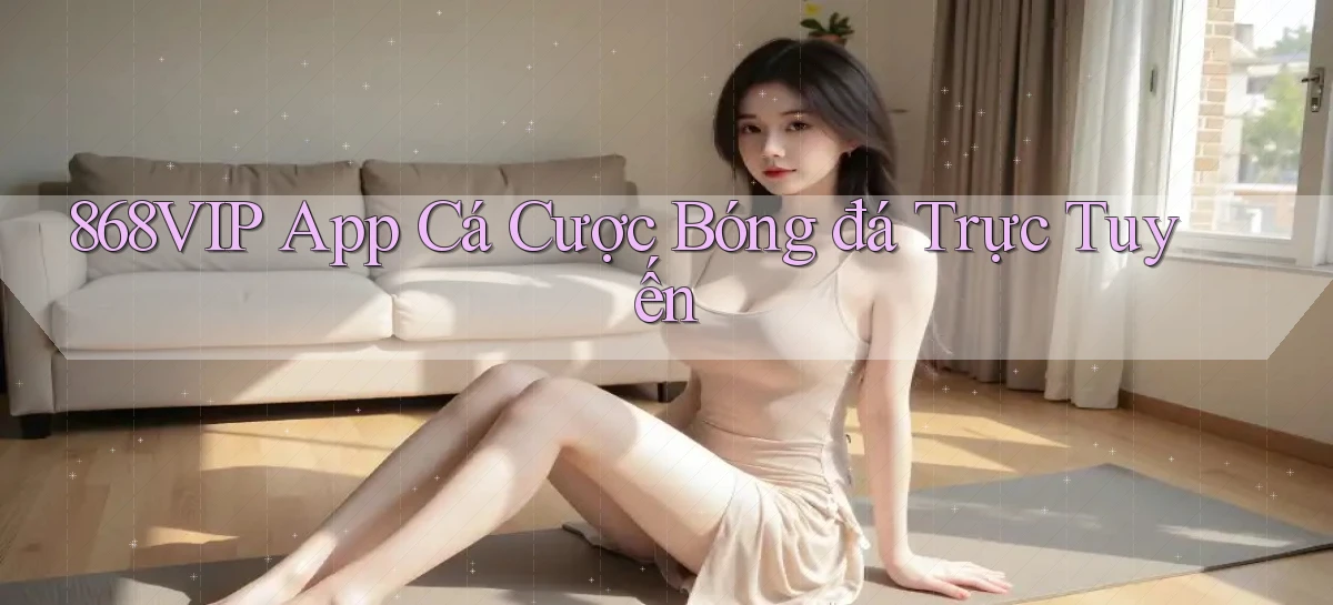 868vip app cá cược bóng đá trực tuyến