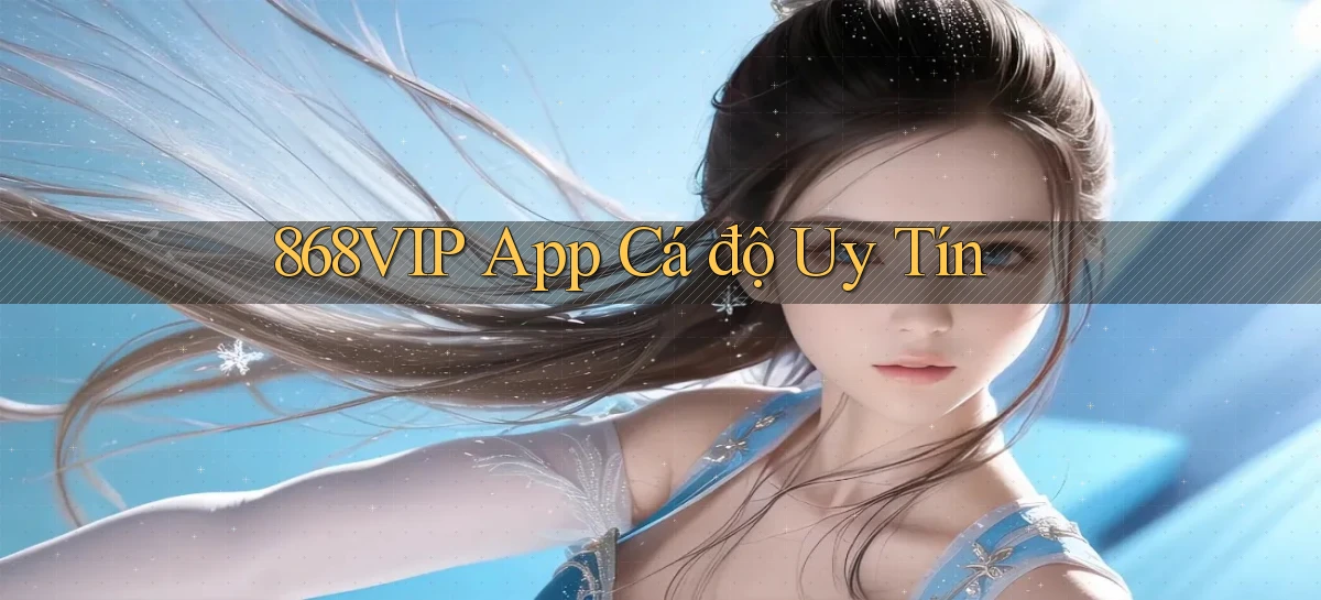 868vip app cá độ uy tín
