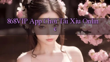 868vip app chơi tài xỉu online