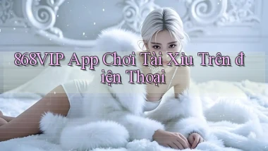 868vip app chơi tài xỉu trên điện thoại