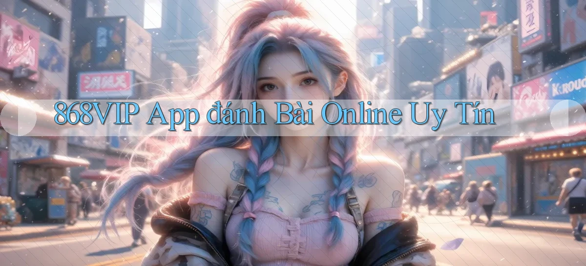 868vip app đánh bài online uy tín