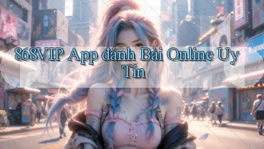 868vip app đánh bài online uy tín