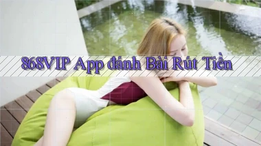 868vip app đánh bài rút tiền