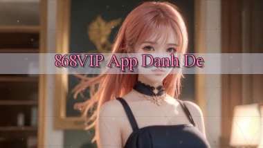 868vip app danh de
