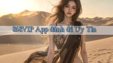 868vip app đánh đề uy tín
