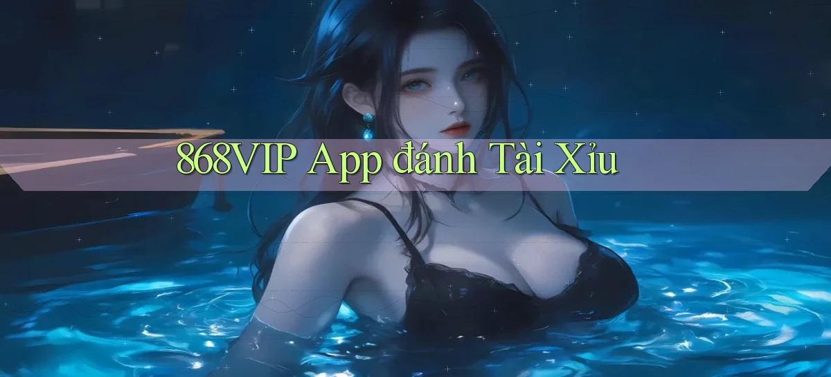 868vip app đánh tài xỉu