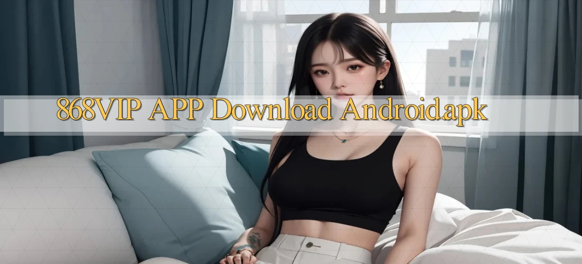 868vip APP download Android.apk