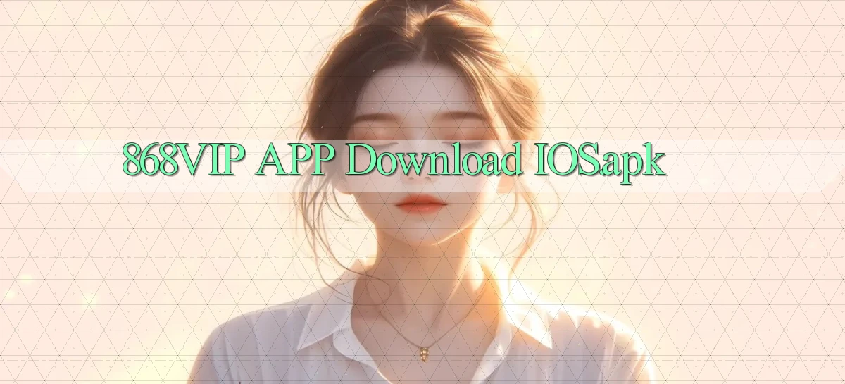 868vip APP download iOS.apk