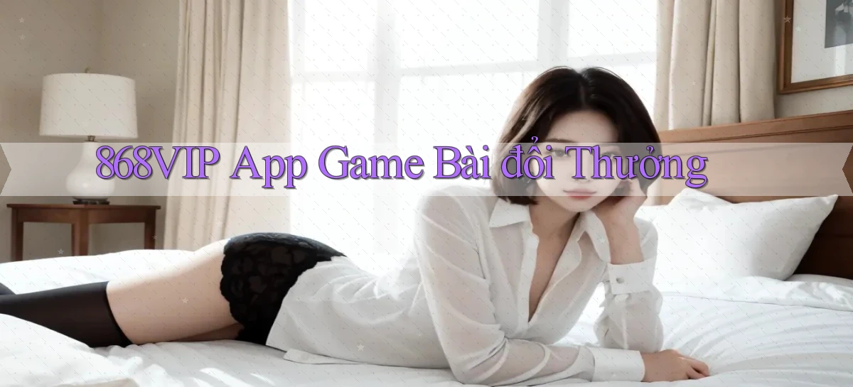 868vip app game bài đổi thưởng