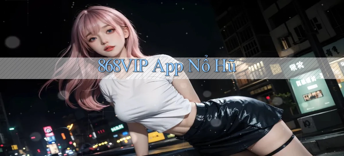 868vip app nổ hũ