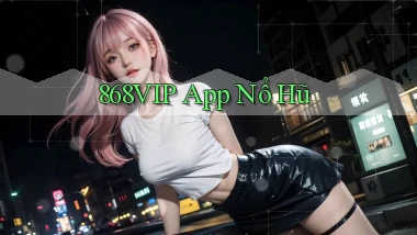 868vip app nổ hũ