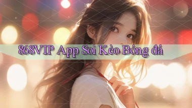 868vip app soi kèo bóng đá