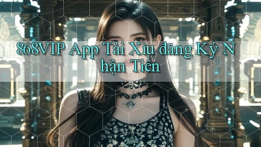 868vip app tài xỉu đăng ký nhận tiền