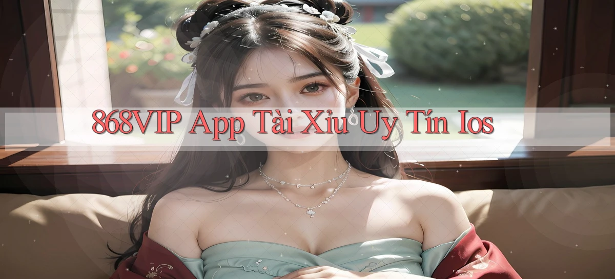868vip app tài xỉu uy tín ios