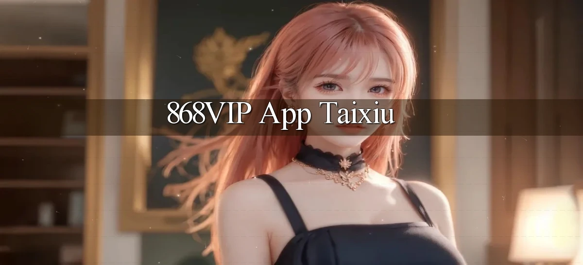 868vip app taixiu