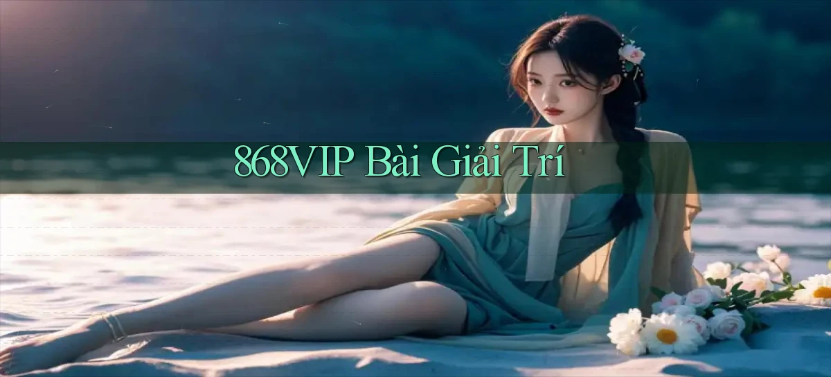 868vip bài giải trí