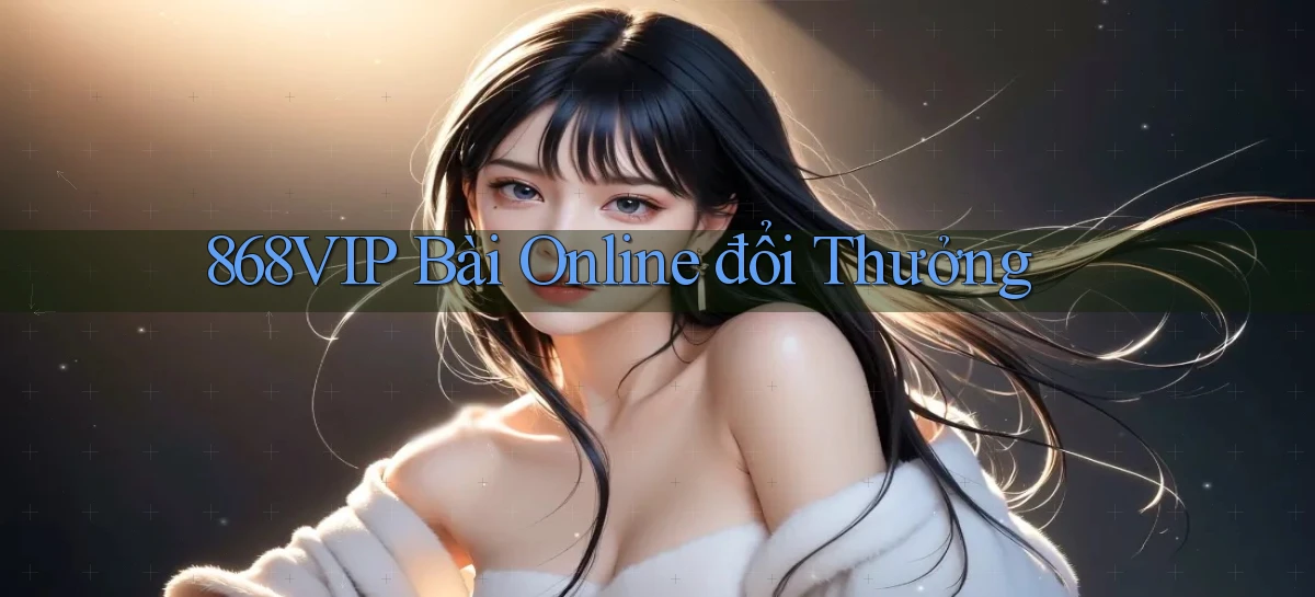 868vip bài online đổi thưởng