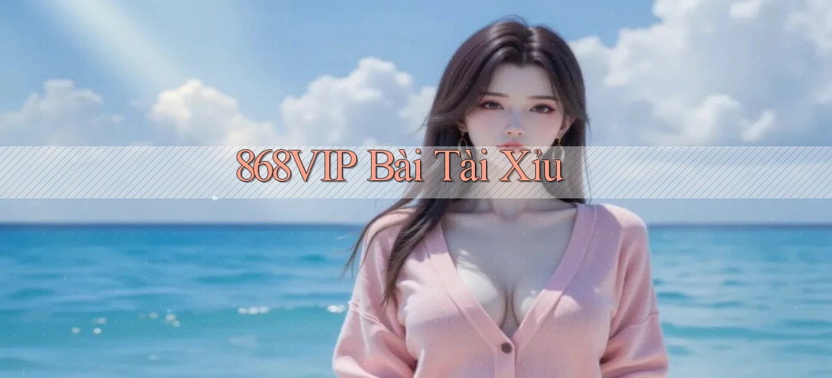868vip bài tài xỉu