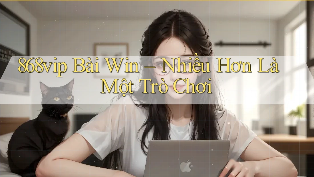868vip Bài Win – Nhiều Hơn Là Một Trò Chơi 868vip Bài Win – Nhiều Hơn Là Một Trò Chơi