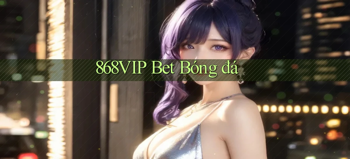 868vip bet bóng đá