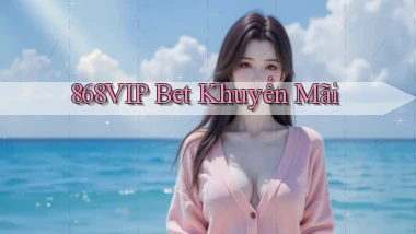 868vip bet khuyến mãi