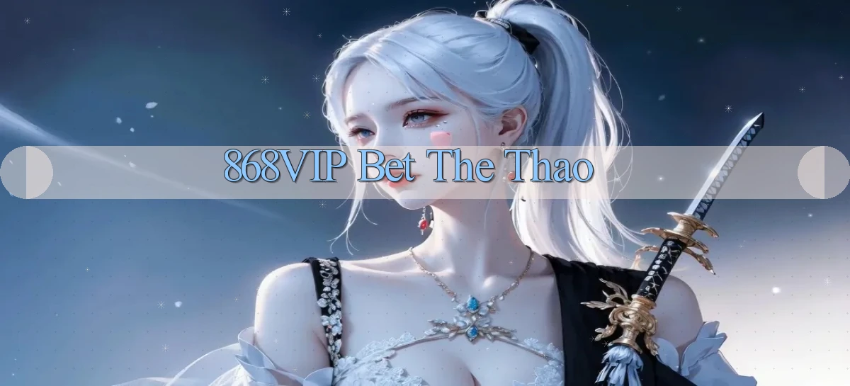 868vip bet the thao
