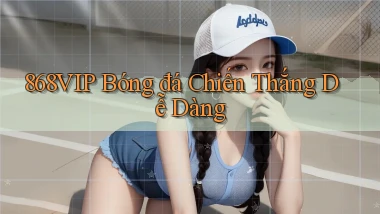 868vip  bóng đá chiến thắng dễ dàng