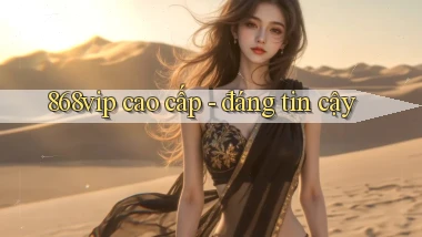 868vip cao cấp   đáng tin cậy