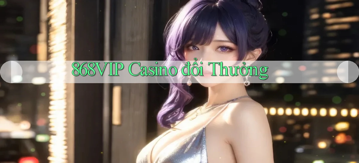 868vip casino đổi thưởng