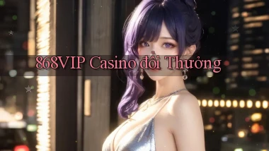 868vip casino đổi thưởng