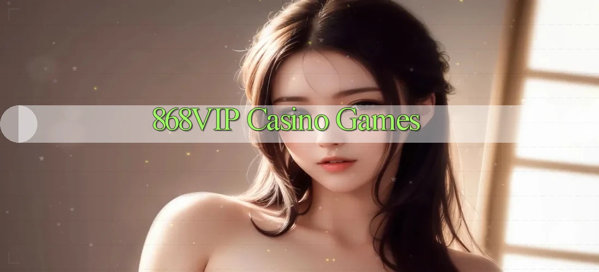 868vip casino games