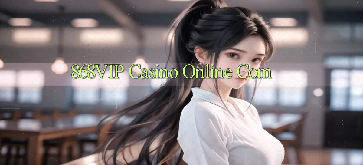 868vip casino online com