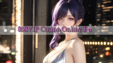 868vip casino online eu
