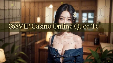 868vip casino online quốc tế