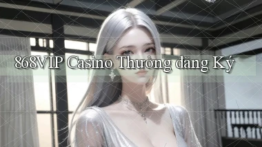 868vip casino thưởng đăng ký