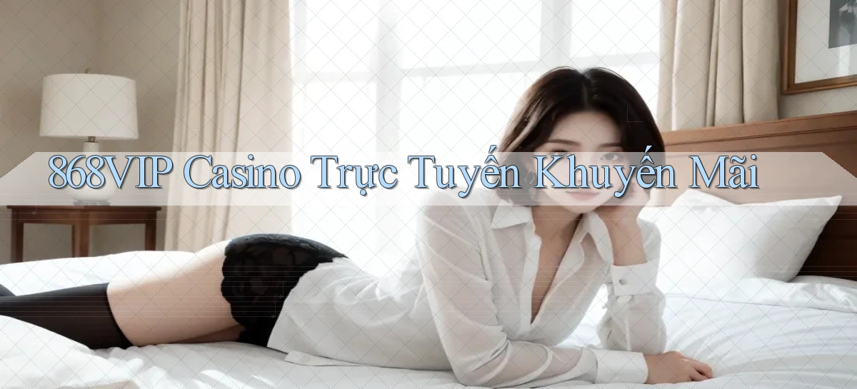 868vip casino trực tuyến khuyến mãi