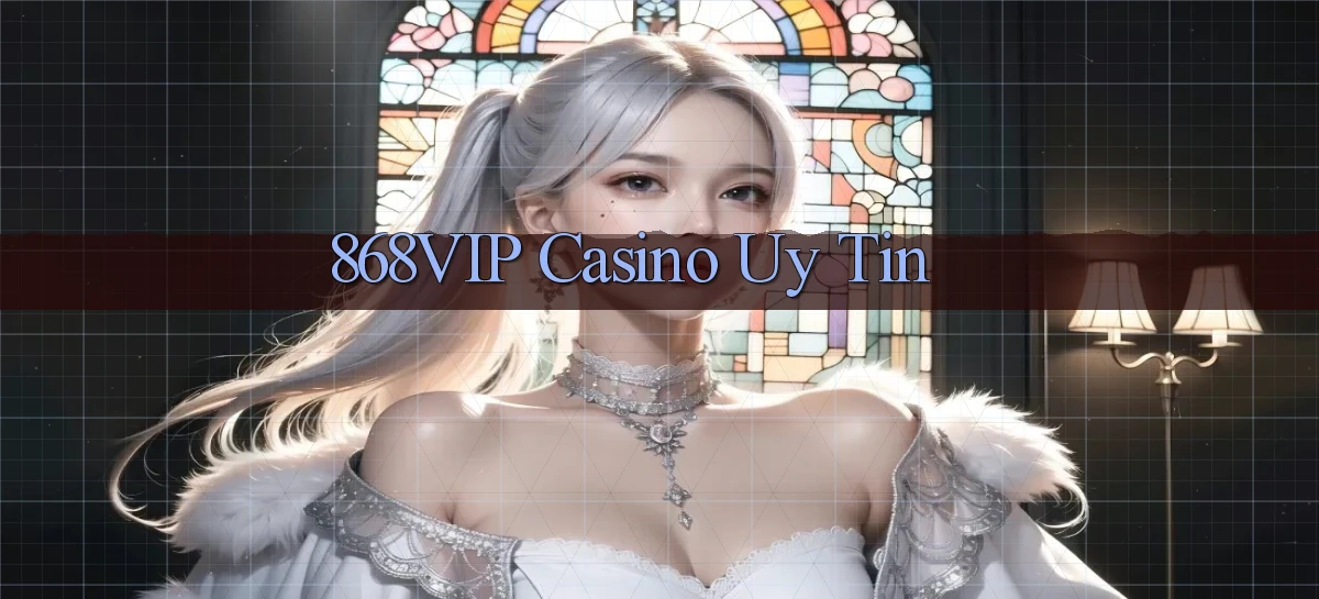 868vip casino uy tín