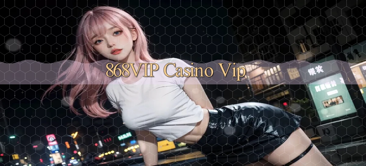 868vip casino vip