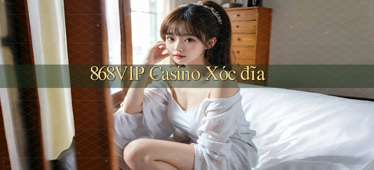 868vip casino xóc đĩa
