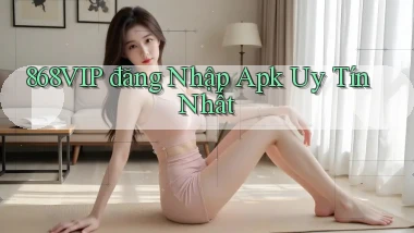 868vip  đăng nhập apk uy tín nhất