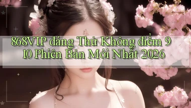868vip đáng thử không điểm 910 phiên bản mới nhất 2026