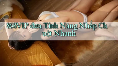 868vip  đưa tính năng nhấp chuột nhanh