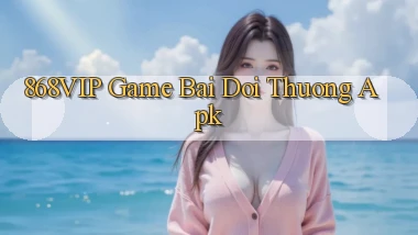 868vip  game bai doi thuong apk